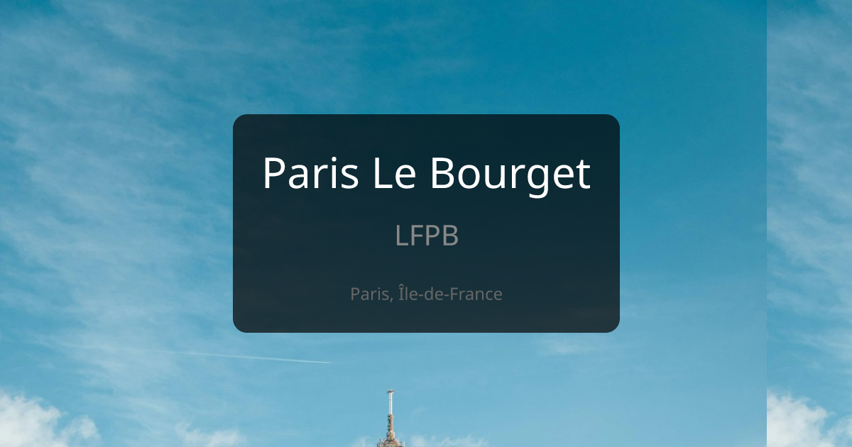 Paris Le Bourget (LFPB) - Airfield Information | Europe Airfields